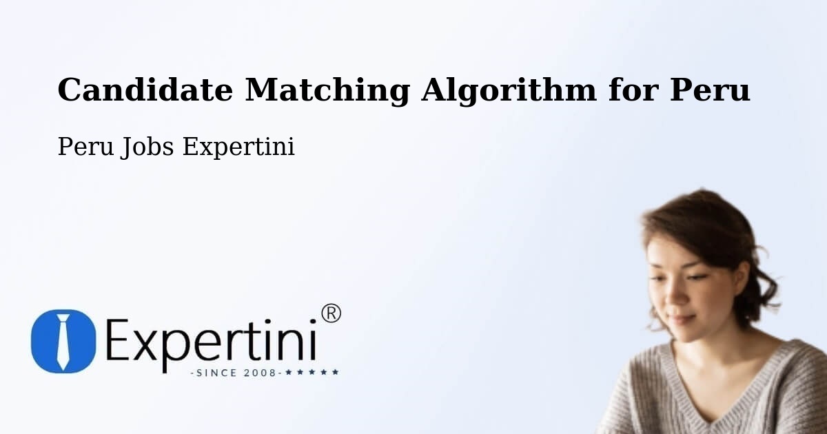 Candidate Matching Algorithm for Peru - Peru Jobs Expertini